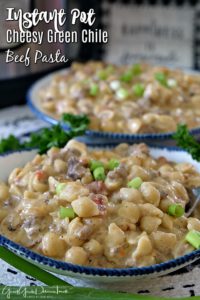 Instant Pot Cheesy Green Chile Beef Pasta